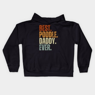 Best Poodle Daddy Ever Funny Puppy Poodle Dog Lover Kids Hoodie